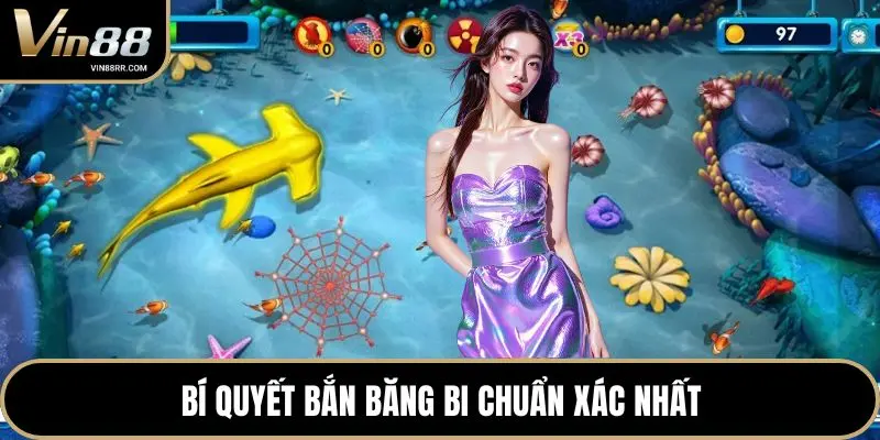 Bí quyết bắn băng bi chuẩn xác nhất