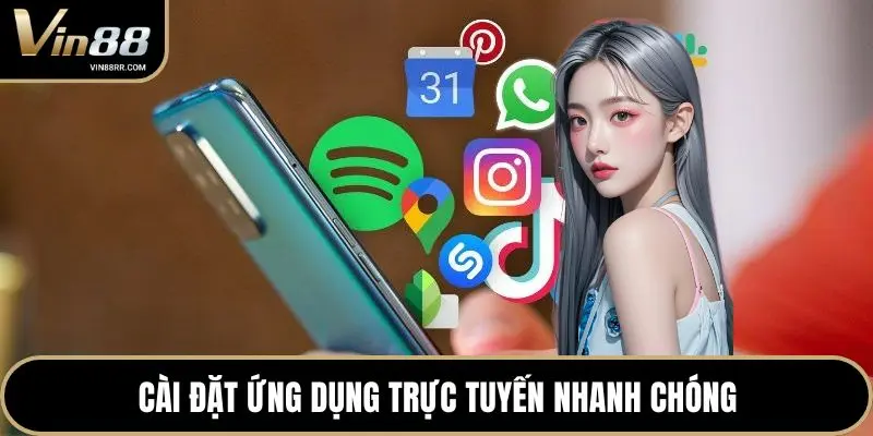 Cài đặt ứng dụng trực tuyến nhanh chóng