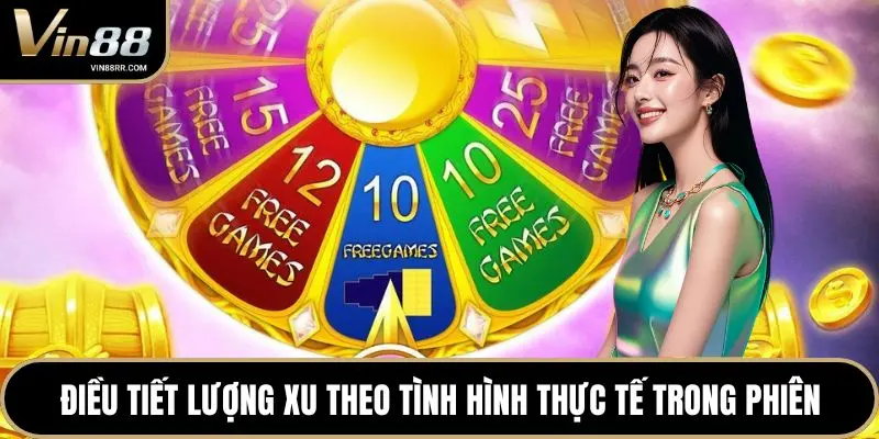 Điều tiết lượng xu theo tình hình thực tế trong phiên