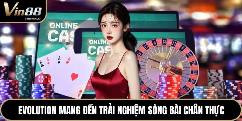 Evolution mang đến trải nghiệm sòng bài chân thực
