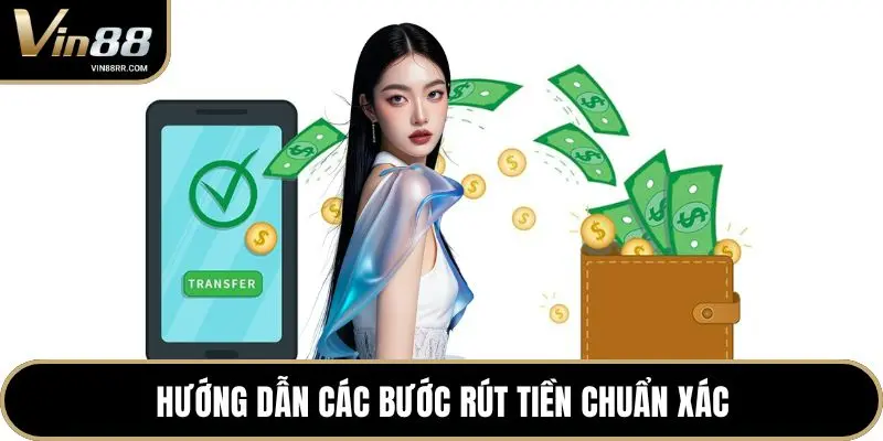 Hướng dẫn các bước rút tiền chuẩn xác