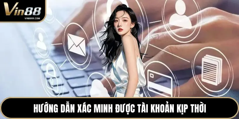 Hướng dẫn xác minh được tài khoản kịp thời