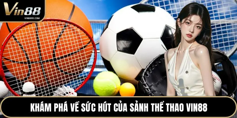 Khám phá về sức hút của sảnh thể thao VIN88
