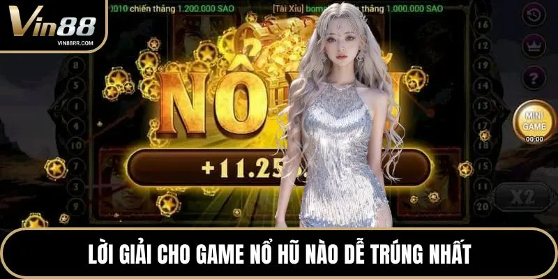 Lời giải cho game nổ hũ nào dễ trúng nhất