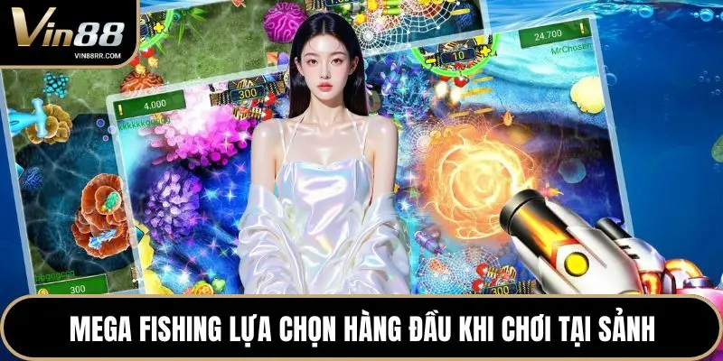 Mega Fishing lựa chọn hàng đầu khi chơi tại sảnh