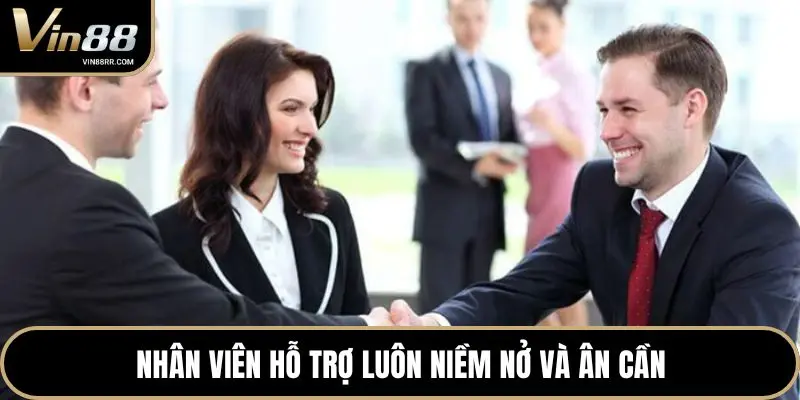 Nhân viên hỗ trợ luôn niềm nở và ân cần