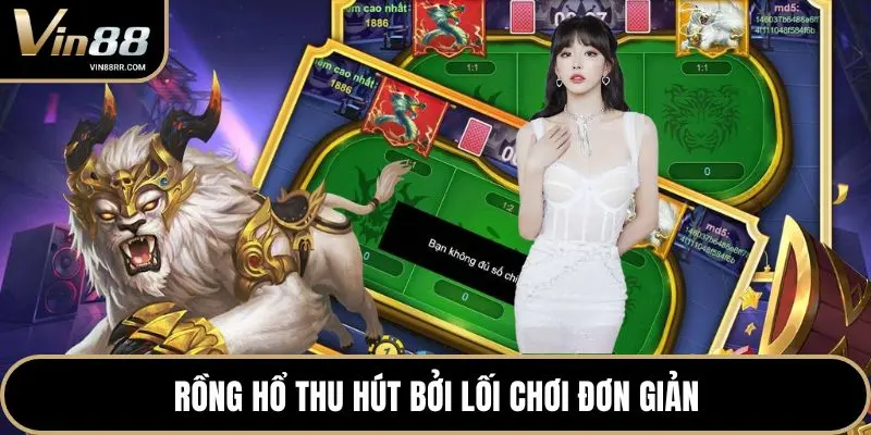 Rồng Hổ thu hút bởi lối chơi đơn giản