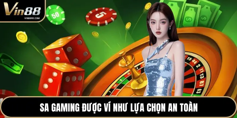 SA Gaming được ví như lựa chọn an toàn