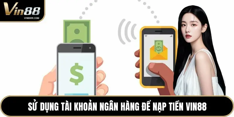 Sử dụng tài khoản ngân hàng để nạp tiền VIN88