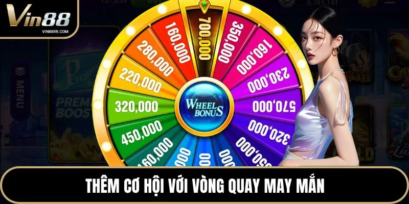 Thêm cơ hội với vòng quay may mắn