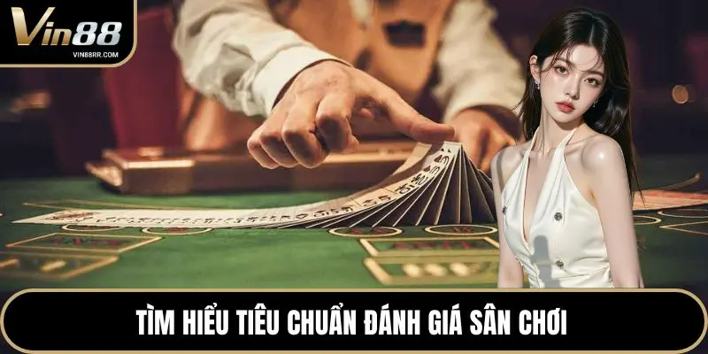 Tìm hiểu tiêu chuẩn đánh giá sân chơi