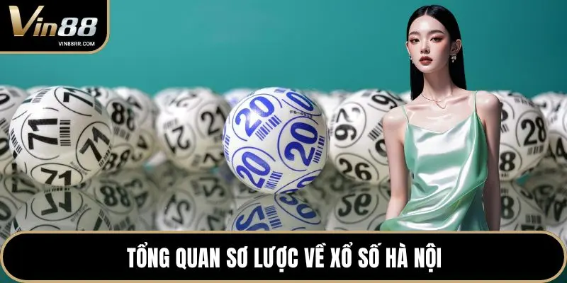 Tổng quan sơ lược về xổ số Hà Nội