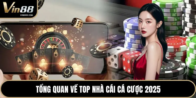 Tổng quan về top nhà cái cá cược 2025