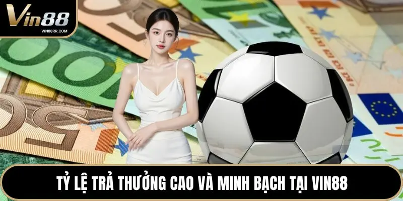 Tỷ lệ trả thưởng cao và minh bạch tại VIN88