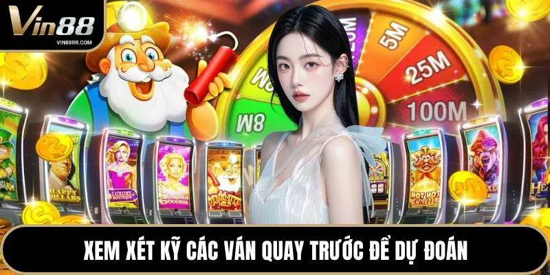 Xem xét kỹ các ván quay trước để dự đoán